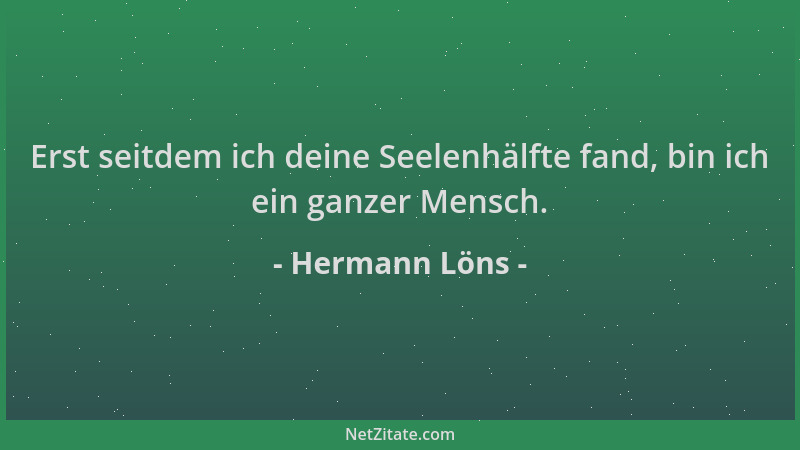 Hermann Löns - Erst seitdem ich deine Seelenhälfte fand, bin ich ein ganzer Mensch....