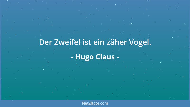 Hugo Claus - Der Zweifel ist ein zäher Vogel....