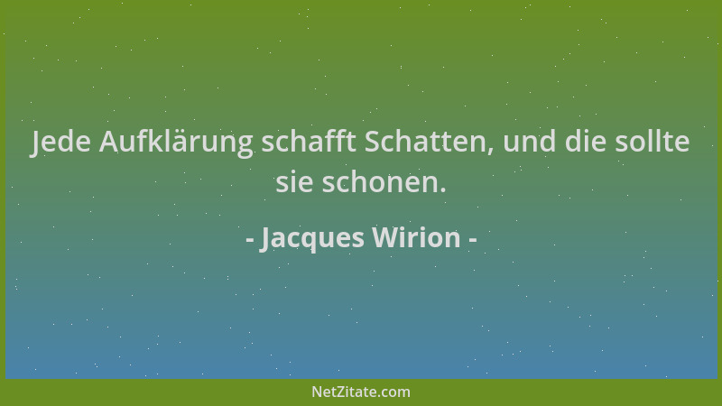 Jacques Wirion - Jede Aufklärung schafft Schatten, und die sollte sie schonen....