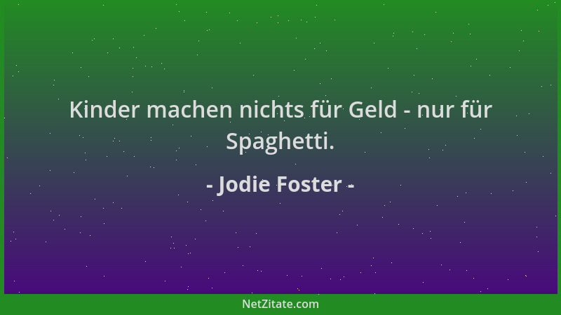 Jodie Foster - Kinder machen nichts für Geld - nur für Spaghetti....