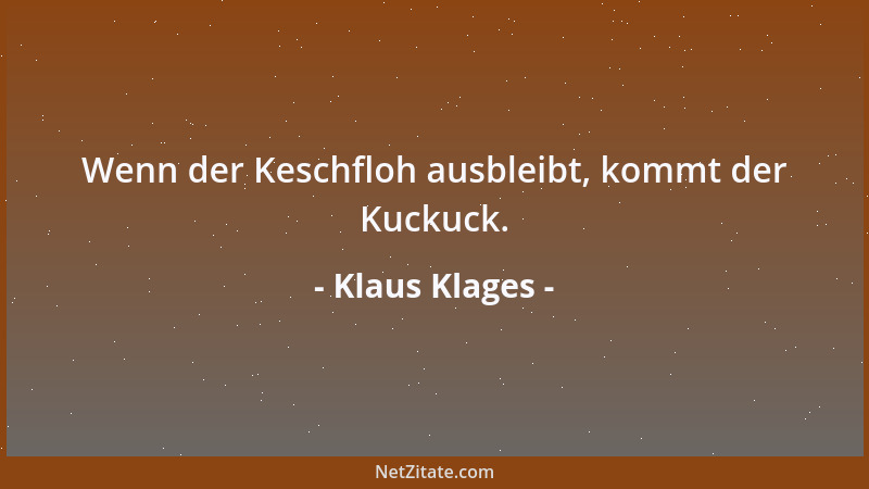 Klaus Klages - Wenn der Keschfloh ausbleibt, kommt der Kuckuck....