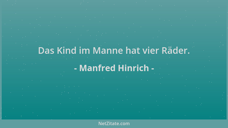 Manfred Hinrich - Das Kind im Manne hat vier Räder....
