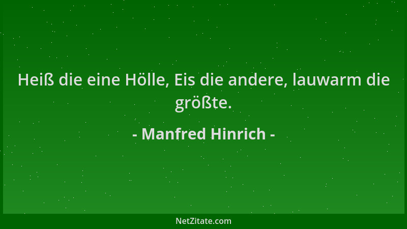 Manfred Hinrich - Heiß die eine Hölle, Eis die andere, lauwarm die größte....