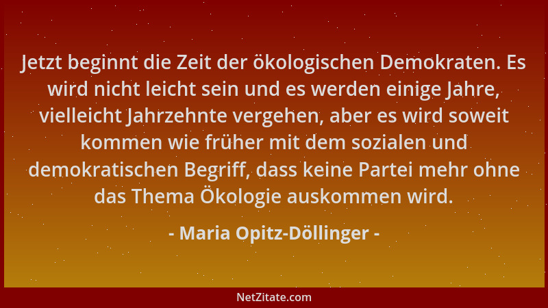Maria Opitz-Döllinger - Jetzt beginnt die Zeit der ökologischen Demokraten. Es wird nicht leicht sein und es werden einige...