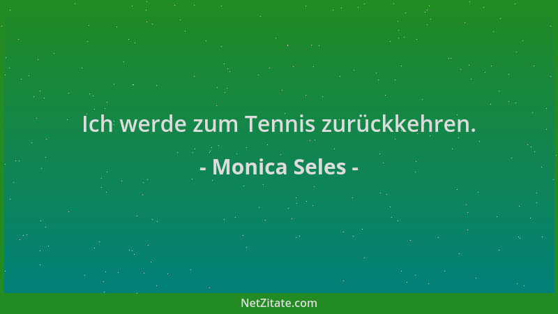 Monica Seles - Ich werde zum Tennis zurückkehren....