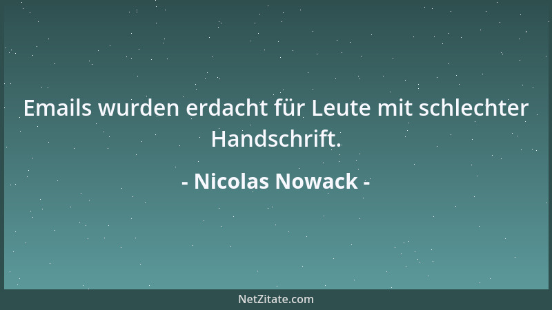 Nicolas Nowack - Emails wurden erdacht für Leute mit schlechter Handschrift....