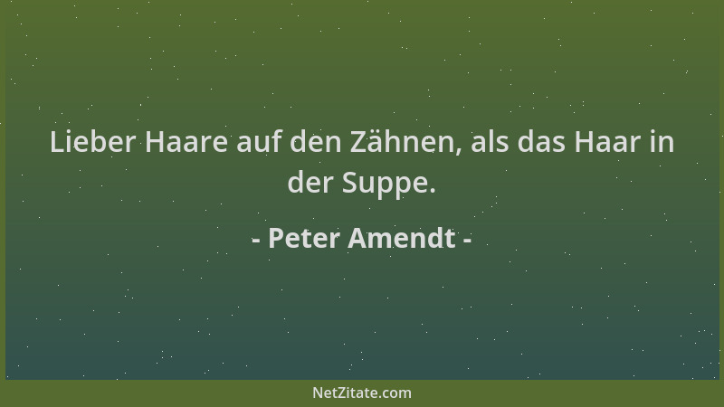 Peter Amendt - Lieber Haare auf den Zähnen, als das Haar in der Suppe....