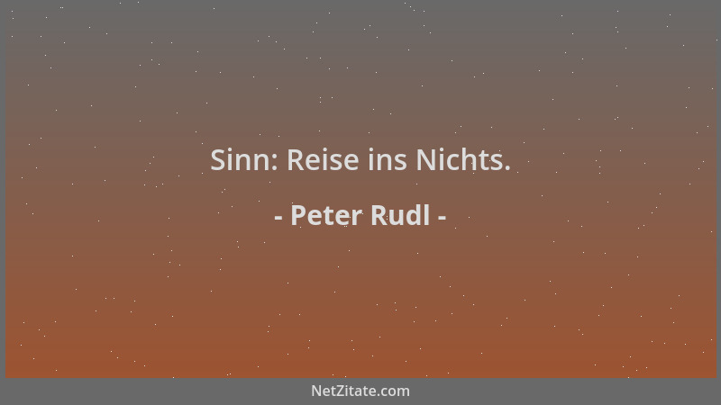 Peter Rudl - Sinn: Reise ins Nichts....