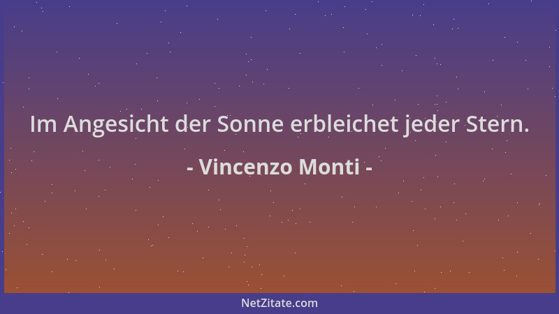 Vincenzo Monti - Im Angesicht der Sonne erbleichet jeder Stern....