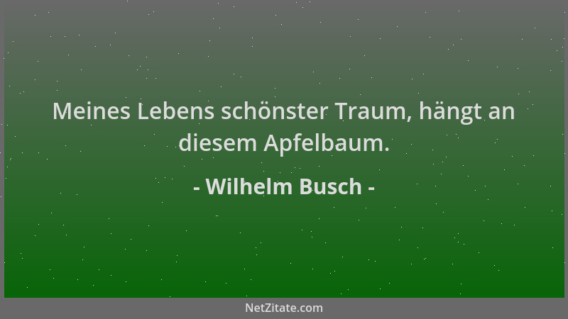 Wilhelm Busch - Meines Lebens schönster Traum, hängt an diesem Apfelbaum....