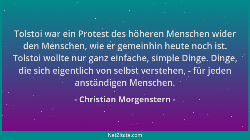Christian Morgenstern - Tolstoi war ein Protest des höheren Menschen wider den Menschen, wie er gemeinhin heute noch ist. T...