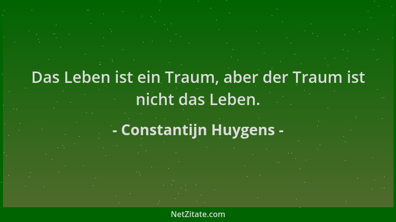 Constantijn Huygens - Das Leben ist ein Traum, aber der Traum ist nicht das Leben....