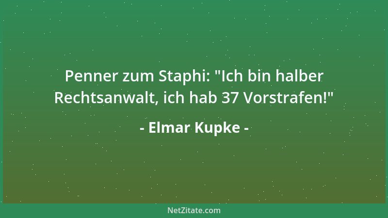 Elmar Kupke - Penner zum Staphi:  "Ich bin halber Rechtsanwalt, ich hab 37 Vorstrafen! "...