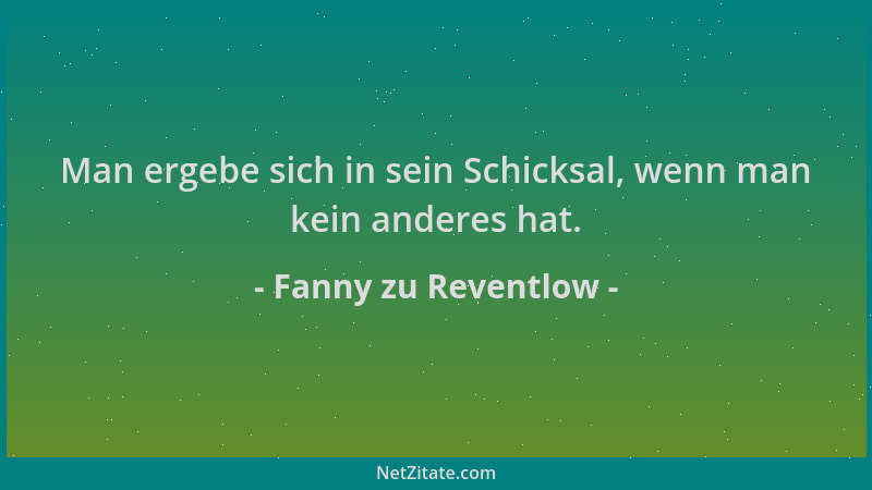 Fanny zu Reventlow - Man ergebe sich in sein Schicksal, wenn man kein anderes hat....