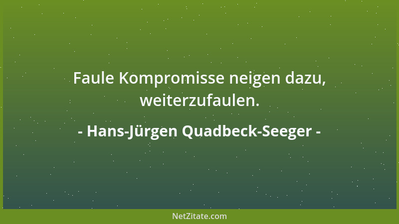 Hans-Jürgen Quadbeck-Seeger - Faule Kompromisse neigen dazu, weiterzufaulen....