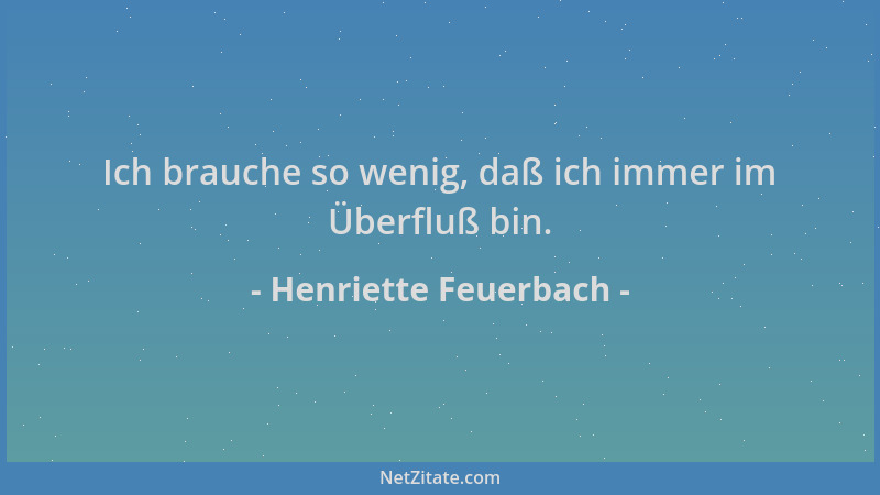 Henriette Feuerbach - Ich brauche so wenig, daß ich immer im Überfluß bin....