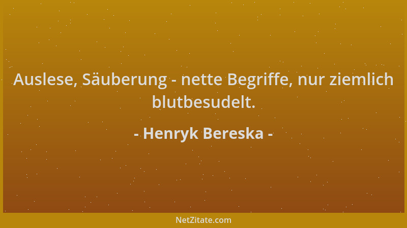 Henryk Bereska - Auslese, Säuberung - nette Begriffe, nur ziemlich blutbesudelt....