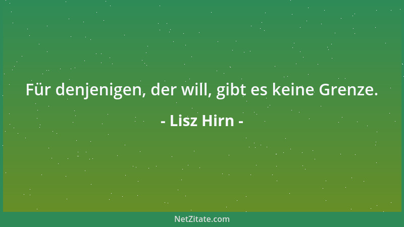 Lisz Hirn - Für denjenigen, der will, gibt es keine Grenze....
