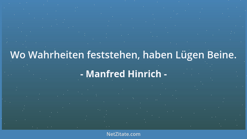 Manfred Hinrich - Wo Wahrheiten feststehen, haben Lügen Beine....