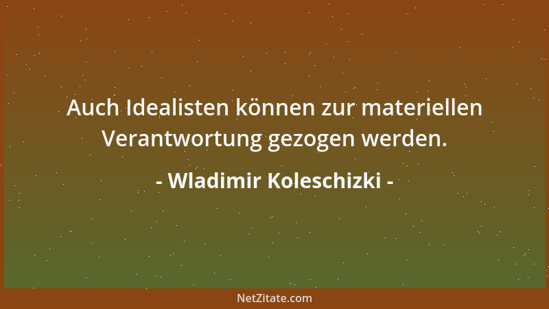 Wladimir Koleschizki - Auch Idealisten können zur materiellen Verantwortung gezogen werden....