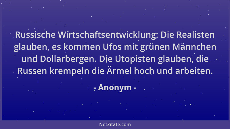 Anonym - Russische Wirtschaftsentwicklung: Die Realisten glauben, es kommen Ufos mit grünen Männchen und Dollarbergen. Die...