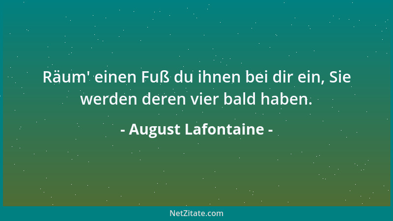 August Lafontaine - Räum ' einen Fuß du ihnen bei dir ein, Sie werden deren vier bald haben....