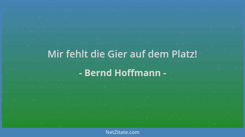 Bernd Hoffmann - Mir fehlt die Gier auf dem Platz!...