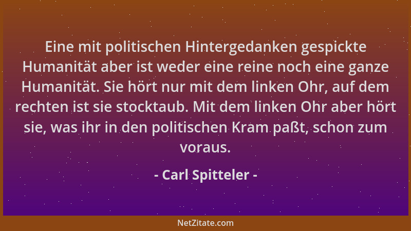 Carl Spitteler - Eine mit politischen Hintergedanken gespickte Humanität aber ist weder eine reine noch eine ganze Humanitä...