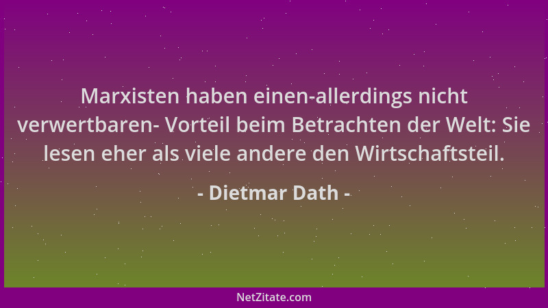 Dietmar Dath - Marxisten haben einen-allerdings nicht verwertbaren- Vorteil beim Betrachten der Welt: Sie lesen eher als vi...