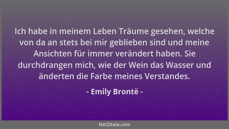Emily Brontë - Ich habe in meinem Leben Träume gesehen, welche von da an stets bei mir geblieben sind und meine Ansichten f...