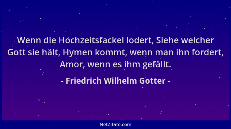 Friedrich Wilhelm Gotter - Wenn die Hochzeitsfackel lodert, Siehe welcher Gott sie hält, Hymen kommt, wenn man ihn fordert,...
