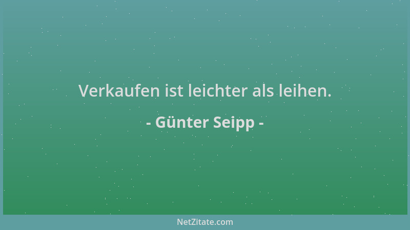 Günter Seipp - Verkaufen ist leichter als leihen....