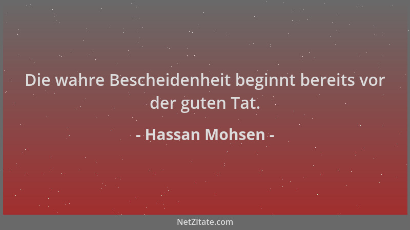 Hassan Mohsen - Die wahre Bescheidenheit beginnt bereits vor der guten Tat....