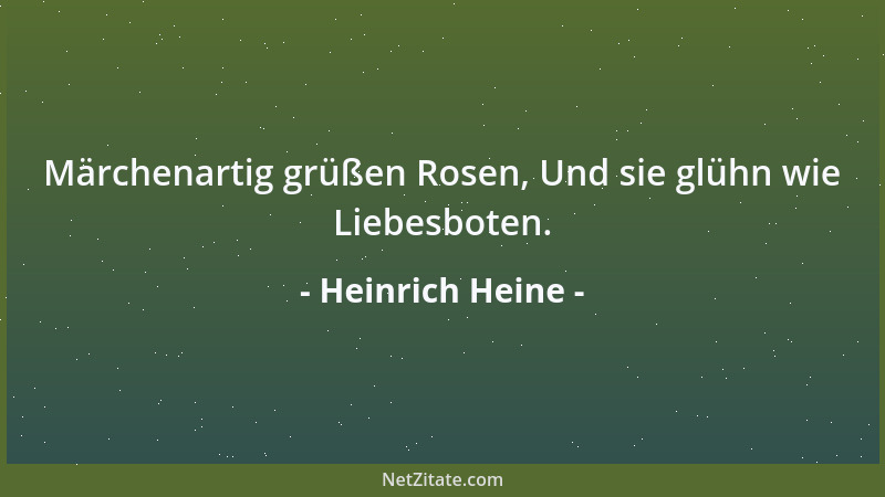 Heinrich Heine - Märchenartig grüßen Rosen, Und sie glühn wie Liebesboten....