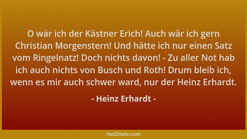 Heinz Erhardt - O wär ich der Kästner Erich! Auch wär ich gern Christian Morgenstern! Und hätte ich nur einen Satz vom Ring...