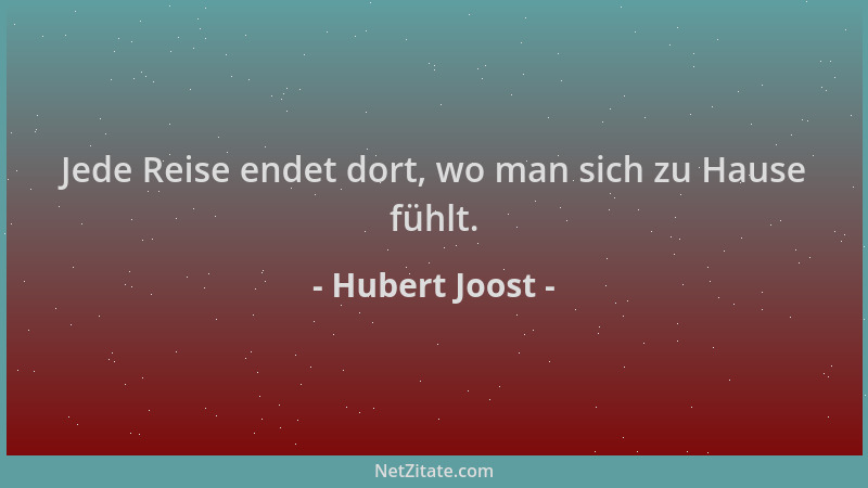 Hubert Joost - Jede Reise endet dort, wo man sich zu Hause fühlt....