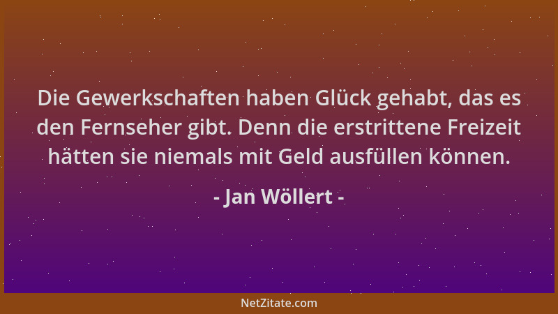 Jan Wöllert - Die Gewerkschaften haben Glück gehabt, das es den Fernseher gibt. Denn die erstrittene Freizeit hätten sie ni...