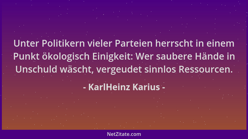 KarlHeinz Karius - Unter Politikern vieler Parteien herrscht in einem Punkt ökologisch Einigkeit: Wer saubere Hände in Unsc...