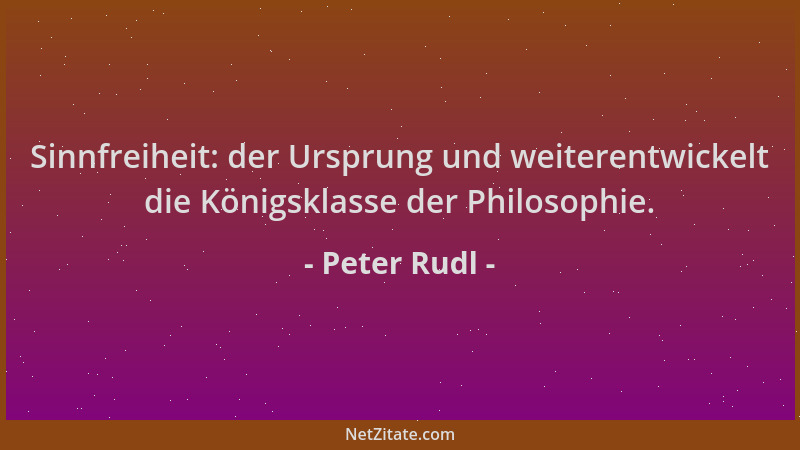 Peter Rudl - Sinnfreiheit: der Ursprung und weiterentwickelt die Königsklasse der Philosophie....
