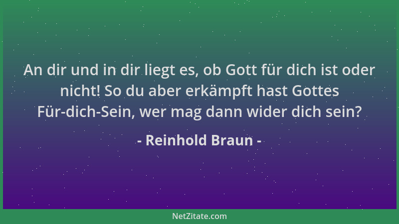 Reinhold Braun - An dir und in dir liegt es, ob Gott für dich ist oder nicht! So du aber erkämpft hast Gottes Für-dich-Sein...