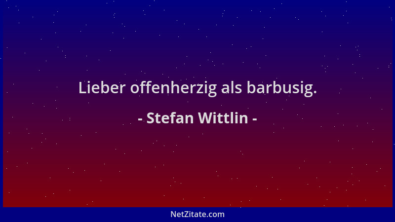 Stefan Wittlin - Lieber offenherzig als barbusig....