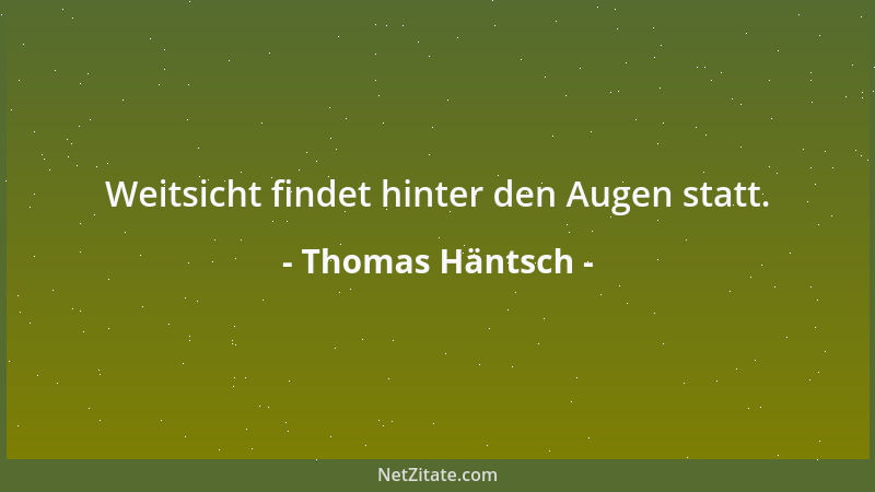 Thomas Häntsch - Weitsicht findet hinter den Augen statt....