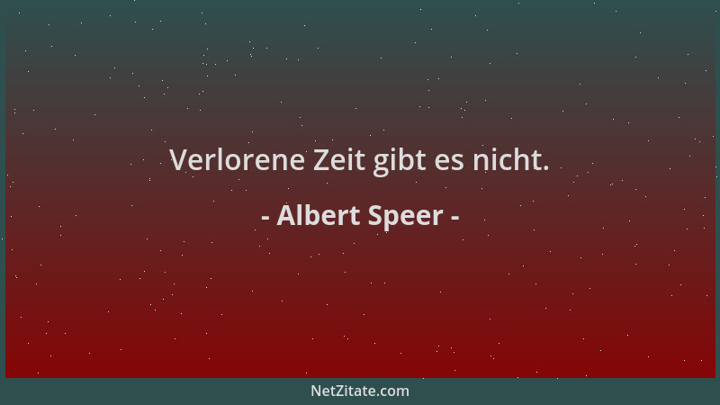 Albert Speer - Verlorene Zeit gibt es nicht....