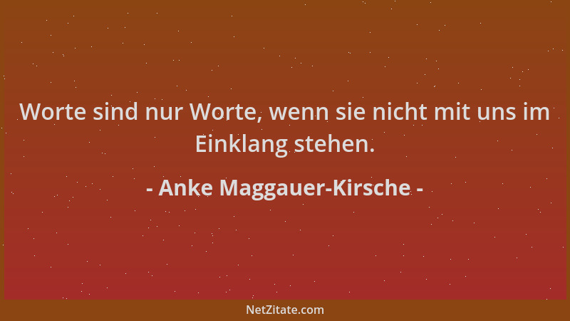Anke Maggauer-Kirsche - Worte sind nur Worte, wenn sie nicht mit uns im Einklang stehen....