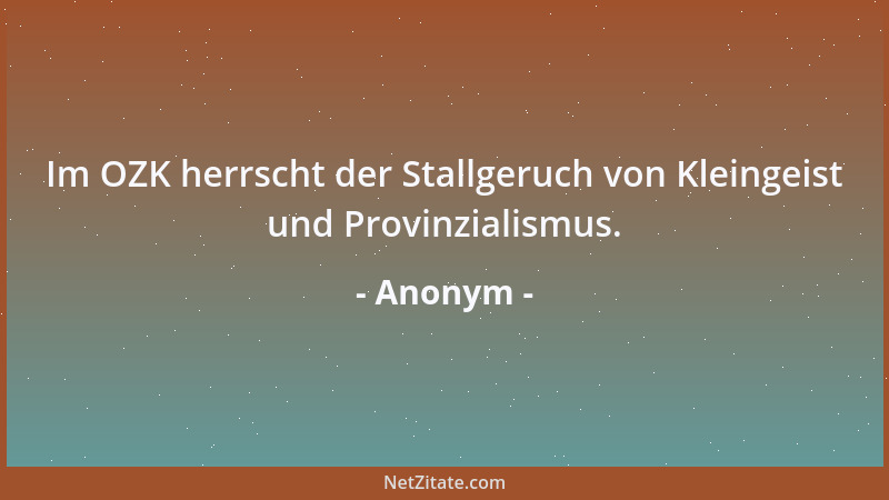 Anonym - Leider sind die gewitzten Menschen völlig humorlos....