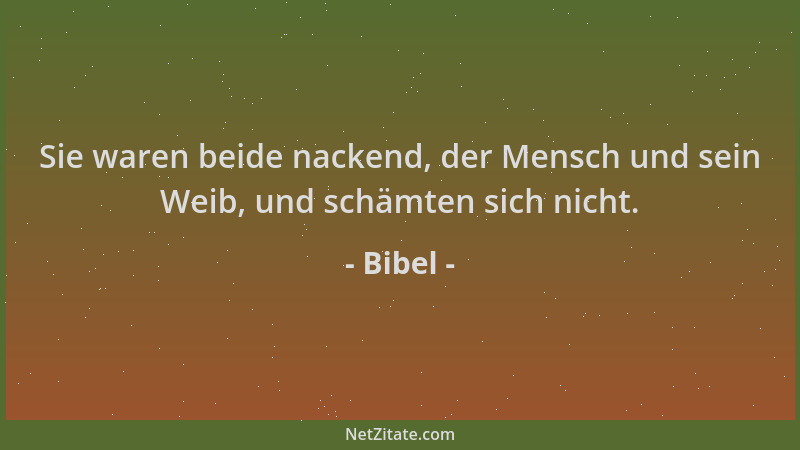Bibel - Sie waren beide nackend, der Mensch und sein Weib, und schämten sich nicht....