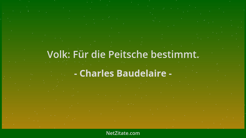 Charles Baudelaire - Volk: Für die Peitsche bestimmt....