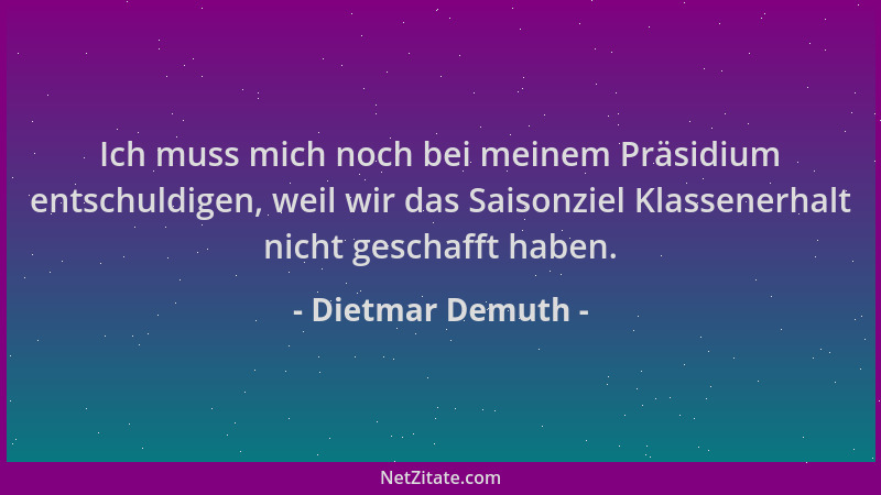 Dietmar Demuth - Ich muss mich noch bei meinem Präsidium entschuldigen, weil wir das Saisonziel Klassenerhalt nicht geschaf...