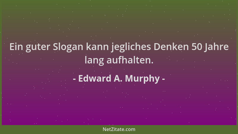Edward A. Murphy - Ein guter Slogan kann jegliches Denken 50 Jahre lang aufhalten....