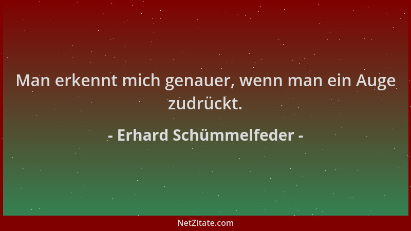 Erhard Schümmelfeder - Man erkennt mich genauer, wenn man ein Auge zudrückt....